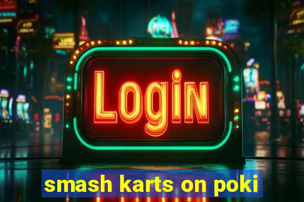 smash karts on poki