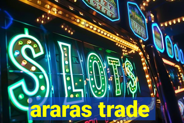 araras trade