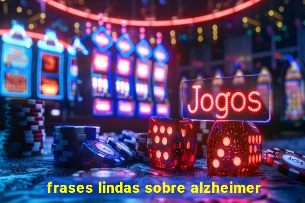 frases lindas sobre alzheimer