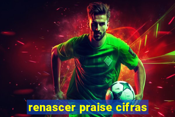 renascer praise cifras