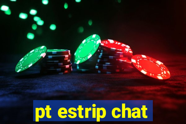 pt estrip chat