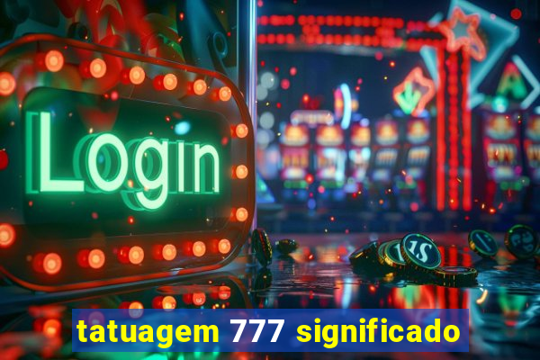 tatuagem 777 significado