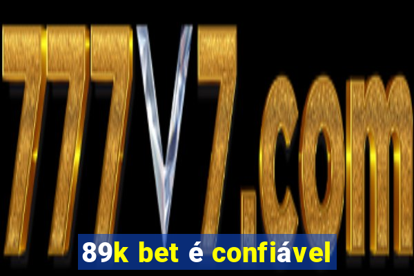 89k bet é confiável