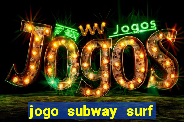 jogo subway surf ganhar dinheiro de verdade