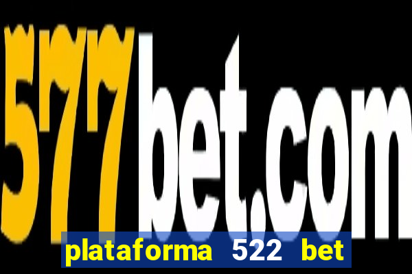 plataforma 522 bet é confiável