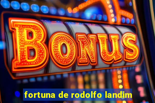 fortuna de rodolfo landim