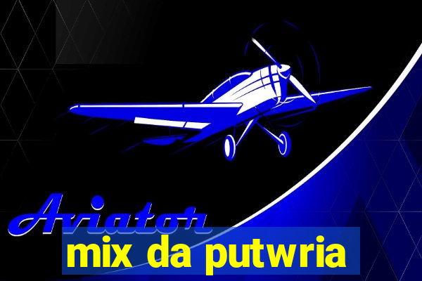 mix da putwria