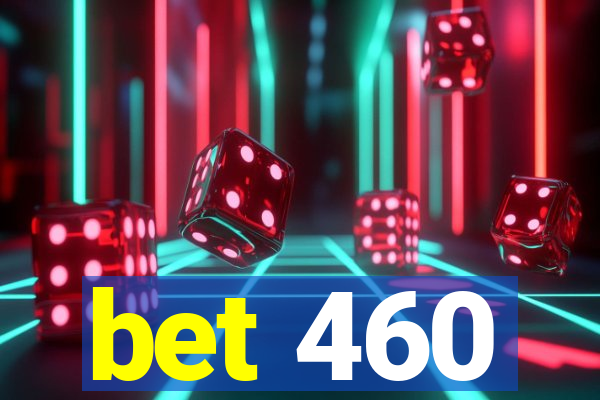 bet 460