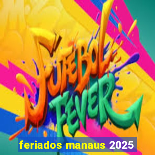 feriados manaus 2025