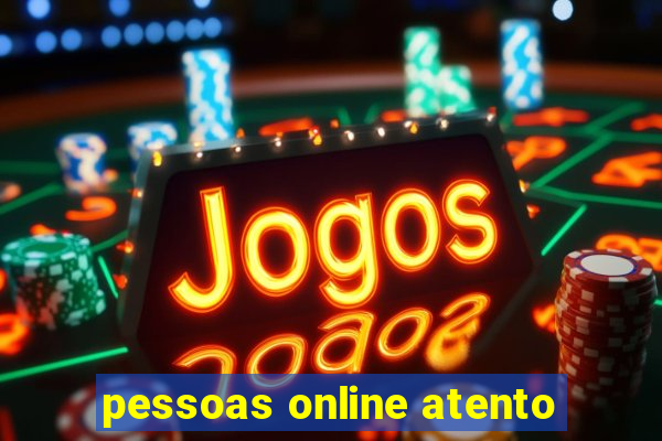 pessoas online atento