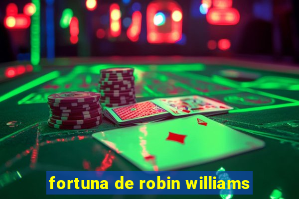 fortuna de robin williams