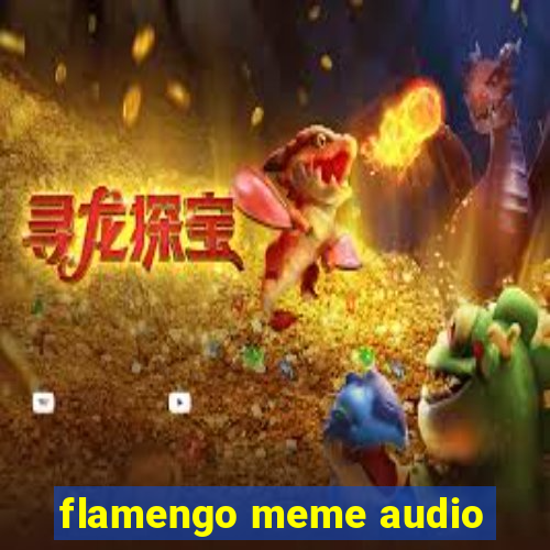 flamengo meme audio