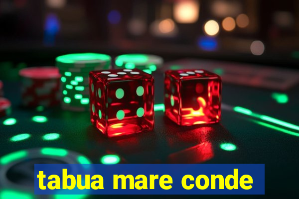 tabua mare conde