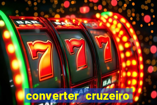 converter cruzeiro para real