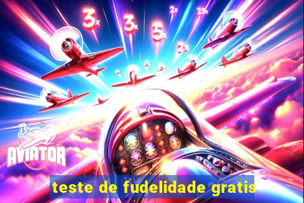 teste de fudelidade gratis