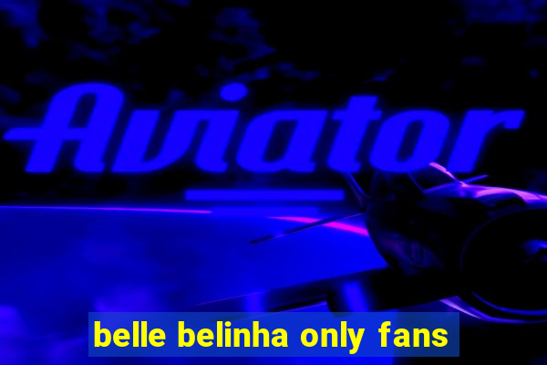 belle belinha only fans