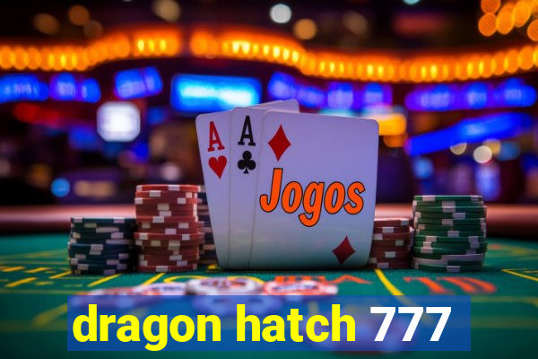 dragon hatch 777