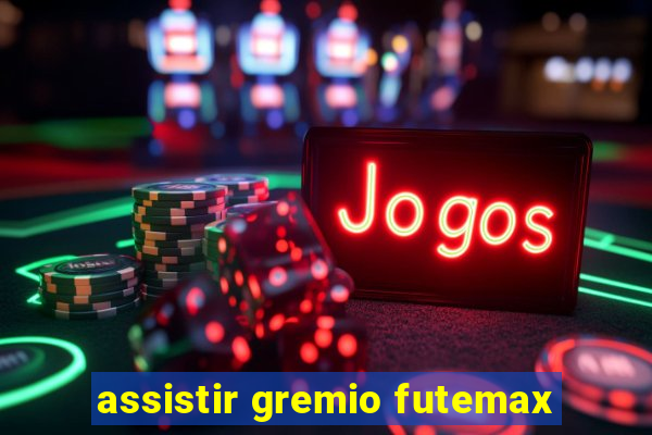 assistir gremio futemax