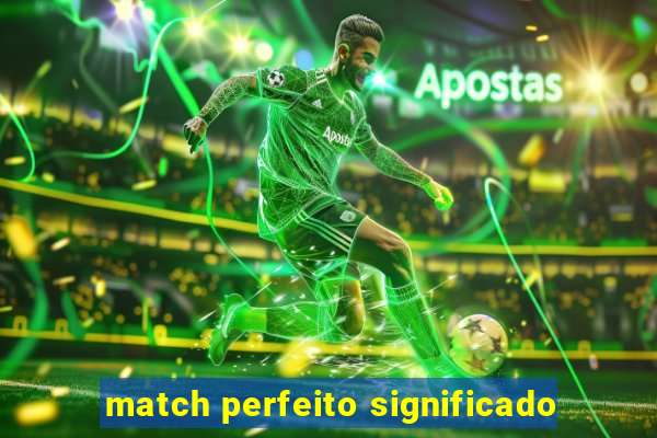 match perfeito significado