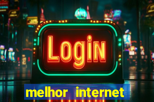 melhor internet para jogar online