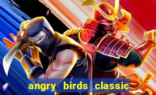 angry birds classic 1.0.0 apk