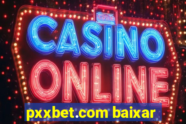 pxxbet.com baixar