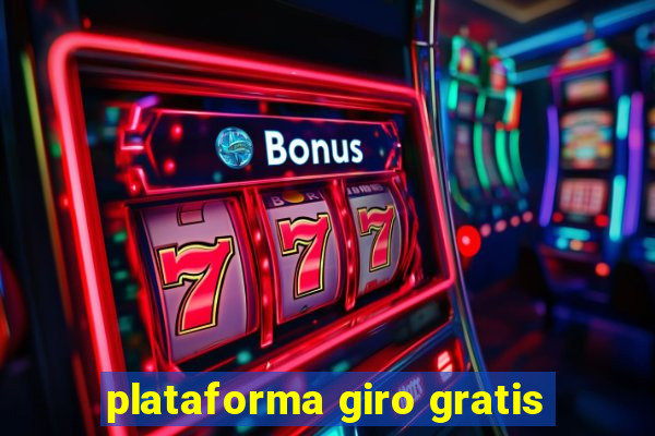 plataforma giro gratis