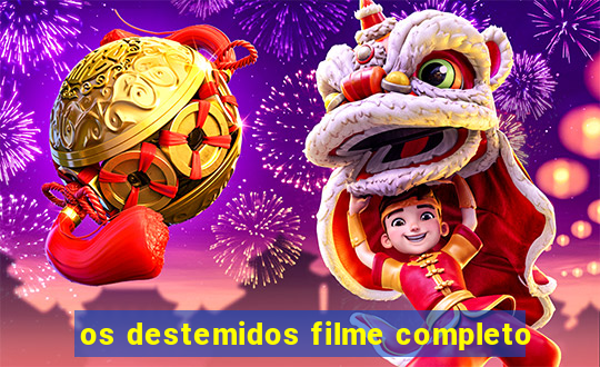 os destemidos filme completo