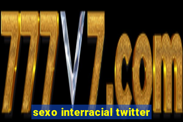 sexo interracial twitter