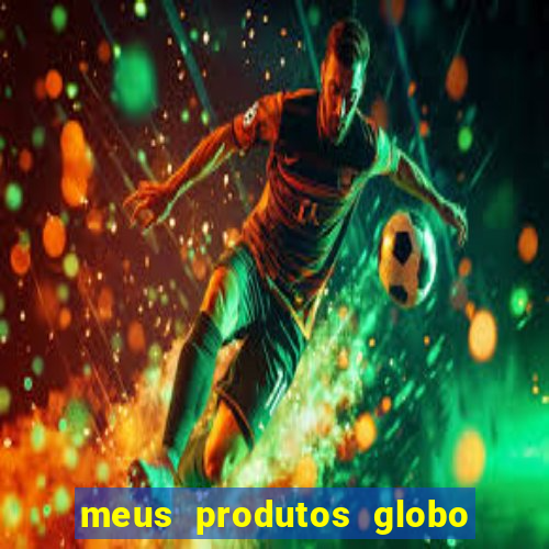 meus produtos globo com pagamento