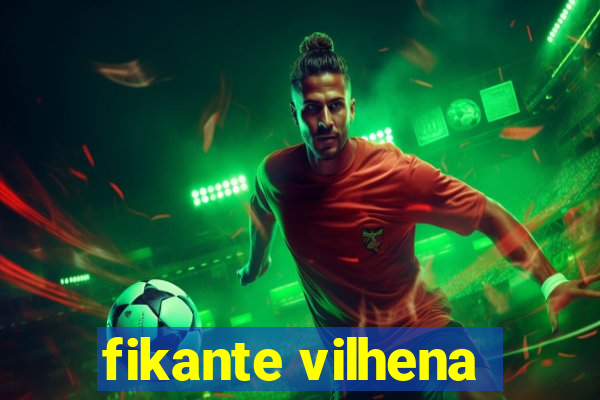 fikante vilhena