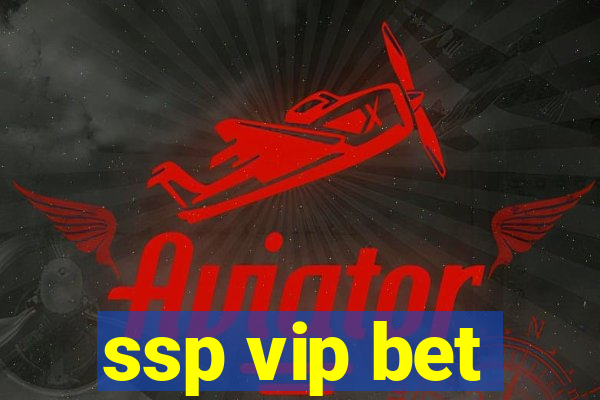 ssp vip bet