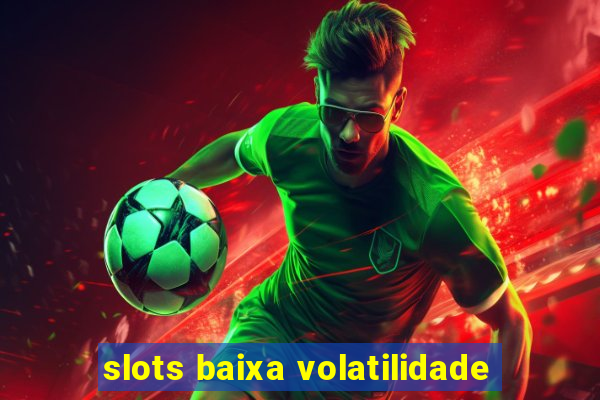 slots baixa volatilidade