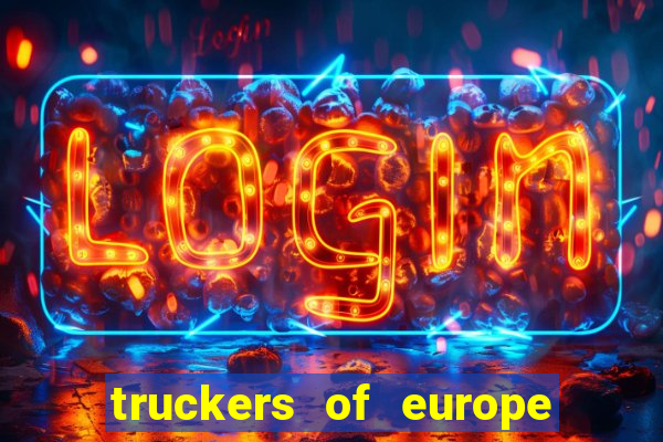 truckers of europe 3 dinheiro infinito