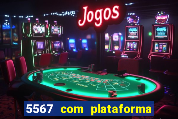 5567 com plataforma de jogos