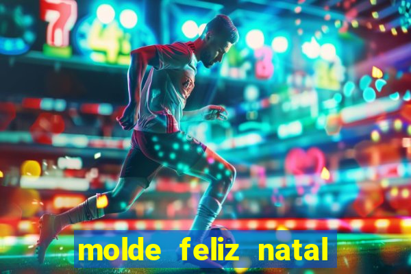 molde feliz natal para imprimir