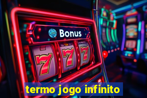 termo jogo infinito