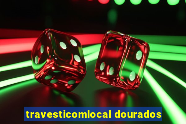 travesticomlocal dourados