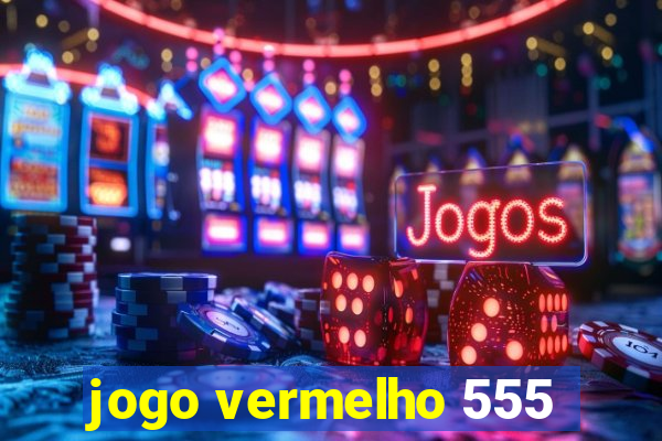 jogo vermelho 555