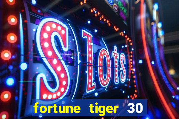 fortune tiger 30 reais grátis