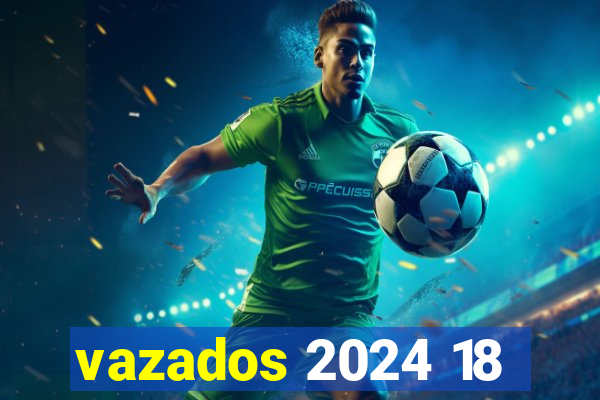 vazados 2024 18