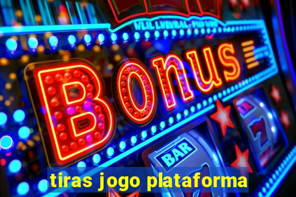 tiras jogo plataforma