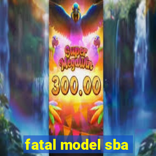 fatal model sba