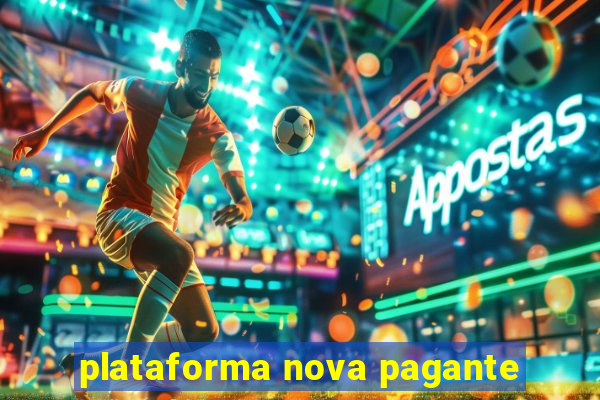 plataforma nova pagante