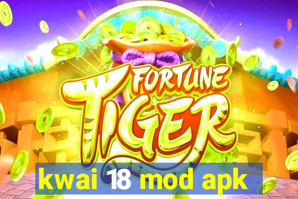 kwai 18 mod apk