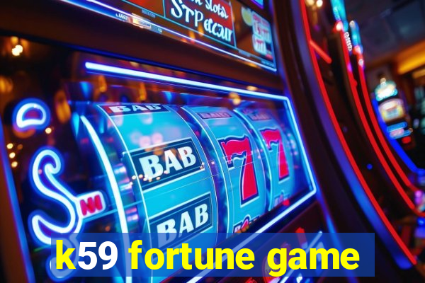 k59 fortune game