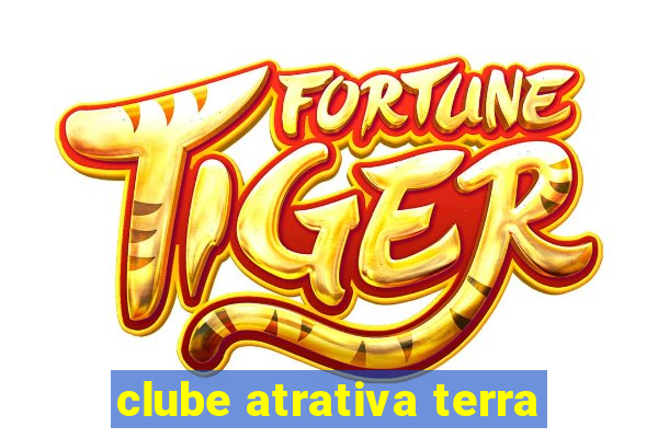 clube atrativa terra