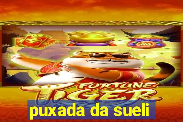 puxada da sueli