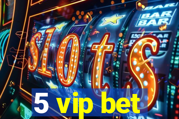 5 vip bet