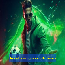 brasil x uruguai multicanais